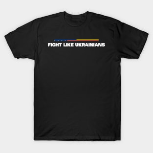 Fight Like Ukrainians, Support Ukraine Shirt T-Shirt